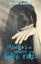 Mówili, że umiera się tylko raz