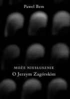 Może niesłusznie. O Jerzym Zagórskim