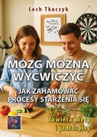 Mózg można wyćwiczyć. Jak zahamować procesy starzenia się. Zawiera diety i jadłospisy