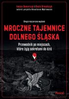 Mroczne tajemnice Dolnego Śląska. Przewodnik po miejscach, które żyją sekretami do dziś