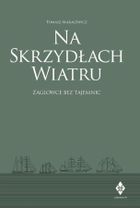 Na skrzydłach wiatru. żaglowce bez tajemnic