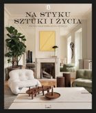 Na styku sztuki i życia. Wnętrza pełne inspirujących opowieści