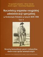 Naczelnicy organów rosyjskiej administracji specjalnej w Królestwie Polskim w latach 1839-1918. Tom 4