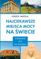 Najciekawsze miejsca mocy na świecie. Przewodnik inny niż wszystkie