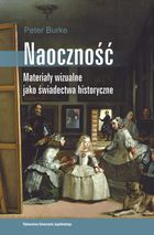 Naoczność. Materiały wizualne jako świadectwa historyczne