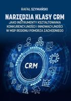 Narzędzia klasy CRM jako instrumenty kształtowania konkurencyjności i innowacyjności w msp regionu pomorza zachodniego