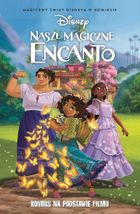 Nasze magiczne Encanto. Magiczny świat Disneya