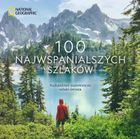 National Geographic. 100 najwspanialszych szlaków. Najbardziej malownicze szlaki świata