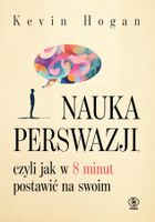 Nauka perswazji, czyli jak w 8 minut postawić na swoim