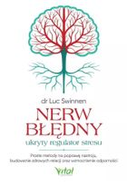 Nerw błędny - ukryty regulator stresu. Proste metody na poprawę nastroju, budowanie zdrowych relacji oraz wzmocnienie odporności