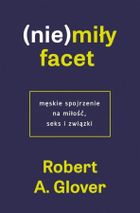 (Nie)miły facet. Męskie spojrzenie na miłość