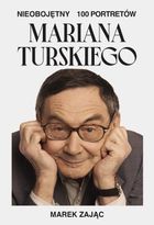 Nieobojętny. 100 portretów Mariana Turskiego