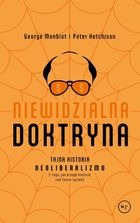 Niewidzialna doktryna. Tajna historia neoliberalizmu (i tego, jak przejął kontrolę nad twoim życiem)