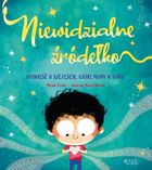 Niewidzialne źródełko. Opowieść o szczęściu, które mamy w sobie