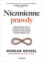 Niezmienne prawdy. Ponadczasowe lekcje o podejmowaniu ryzyka, wykorzystywaniu szans i sztuce dobrego życia