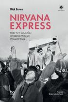 Nirvana Express. Mistycy, oszuści i poszukiwacze oświecenia