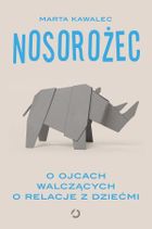 Nosorożec. O ojcach walczących o relacje z dziećmi