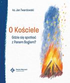 O Kościele. Gdzie się spotkać z Panem Bogiem?