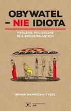 Obywatel - Nie idiota. Myslenie polityczne dla początkujących