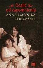 Ocalić od zapomnienia. Anna i Monika Żeromskie
