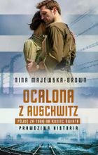 Ocalona z Auschwitz. Pójdę za Tobą na koniec świata