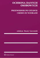Ochrona danych osobowych. Przewodnik po ustawie i RODO ze wzorami