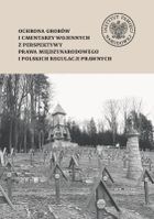 Ochrona grobów i cmentarzy wojennych z perspektywy prawa międzynarodowego i polskich regulacji prawnych