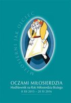 Oczami miłosierdzia. Modlitewnik na Rok Miłosiedzia Bożego. 8.XII.2015-20.XI.2016