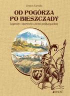 Od Pogórza po Bieszczady Legendy i opowieści ziemi podkarpackiej
