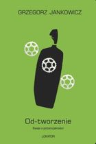 Od-tworzenie. Eseje o potencjalności