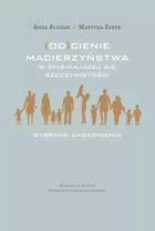 (Od)cienie macierzyństwa w zmieniającej się rzeczywistości