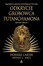 Odkrycie grobowca Tutanchamona. Opowieść odkrywcy