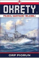 Okręty Polskiej Marynarki Wojennej. Tom 1. ORP Piorun