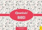 Opowieści babci. Historie rodzinne dla wnuków