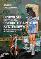 Opowieści (nie tylko) dla psychoterapeutów systemowych. Od genogramowych korzeni do ptaków-marzeń