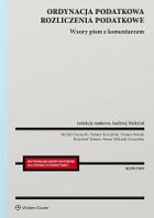 Ordynacja podatkowa. Rozliczenia podatkowe. Wzory pism z komentarzem