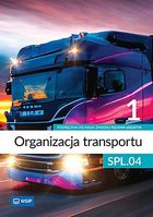 Organizacja transportu. Kwalifikacja SPL. 04. Podręcznik do zawodu technik logistyk. Część 1