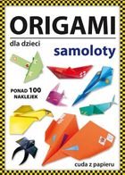 Origami dla dzieci. Samoloty. Ponad 100 naklejek