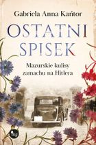 Ostatni spisek. Mazurskie kulisy zamachu na Hitlera
