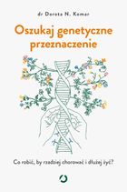 Oszukaj genetyczne przeznaczenie. Co robić, by rzadziej chorować i dłużej żyć?