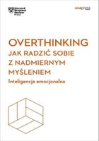 Overthinking. Jak radzić sobie z nadmiernym myśleniem