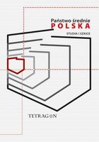 Państwo Średnie – Polska. Studia i Szkice. Tom 1