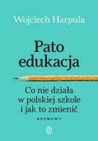 Patoedukacja. Co nie działa w polskiej szkole i jak to zmienić. Rozmowy