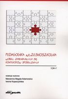 Pedagogika wczesnoszkolna wobec zmieniających się kontekstów społecznych. Tom 1