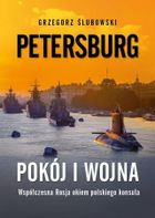 Petersburg. Pokój i wojna. Zapiski polskiego konsula o współczesnej Rosji