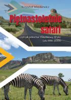 Piętnastoletnie safari, czyli jak pokochać Południową Afrykę. Lata 1986–2000