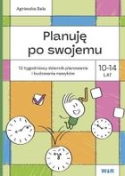 Planuję po swojemu 10-14 lat. 12-tygodniowy dziennik planowania i budowania nawyków