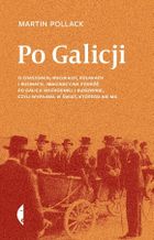 Po Galicji O chasydach, Hucułach, Polakach i Rusinach. Imaginacyjna podróż po Galicji Wschodniej i Bukowinie, czyli wyprawa w świat, którego nie ma