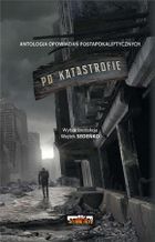 Po katastrofie. Antologia postapokaliptyczna. Tom 1