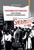 Podziemna sieć społeczna. Causus z dziejów konspiracji solidarnościowej